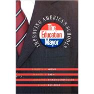 The Education Mayor by Wong, Kenneth K.; Shen, Francis X.; Anagnostopoulos, Dorothea; Rutledge, Stacey, 9781589011793