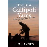 The Best Gallipoli Yarns and Forgotten Stories by Haynes, Jim, 9781760111793