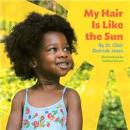 My Hair Is Like the Sun by Detrick-Jules, St. Clair; Brown, Tabitha, 9781797221793