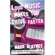Loud Music Makes You Drive Faster by Blayney, Mark, 9781910901793