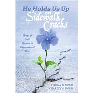 He Holds Us Up on Sidewalk Cracks Poems of God's Presence in Unprecedented Times by Hobbs, Charity; Hobbs, Regina, 9798350921793