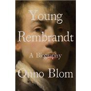 Young Rembrandt A Biography by Blom, Onno; Jackson, Beverley, 9780393531794