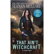 That Ain't Witchcraft by McGuire, Seanan, 9780756411794