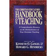 Christian Educators Handbook on Teaching, The by Gangel, Kenneth O., and Howard G. Hendricks, eds., 9780801021794