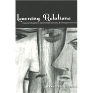 Learning Relations : Impure Education, Deschooled Schools, and Dialogue with Evil by Sidorkin, Alexander M., 9780820451794