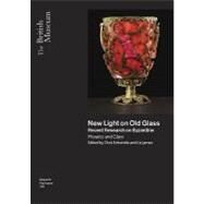 New Light on Old Glass : Recent Research on Byzantine Glass and Mosaics by Entwistle, Chris; James, Liz, 9780861591794