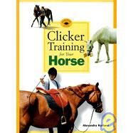 Clicker Training for Your Horse by Kurland, Alexandra, 9780962401794