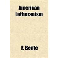 American Lutheranism by Bente, F., 9781153781794