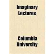 Imaginary Lectures by Columbia University; Lunt, Orrington, 9781154461794