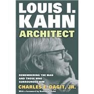 Louis I. KahnArchitect: Remembering the Man and Those Who Surrounded Him by Dagit,Jr. Charles E., 9781412851794