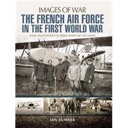 The French Air Force in the First World War by Sumner, Ian, 9781526701794