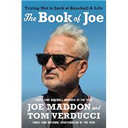 The Book of Joe Trying Not to Suck at Baseball and Life by Maddon, Joe; Verducci, Tom, 9781538751794