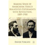 Making Sense of Anarchism Errico Malatesta's Experiments with Revolution, 18891900 by Turcato, Davide, 9780230301795