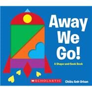 Away We Go! A Shape and Seek Book by Urban, Chieu Anh, 9780545461795