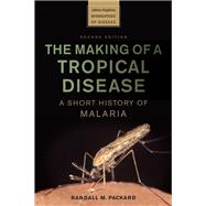 The Making of a Tropical Disease by Randall M. Packard, 9781421441795