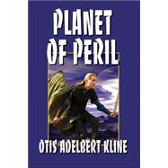 Planet of Peril by Kline, Otis Adelbert, 9781434481795