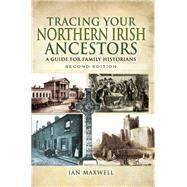 Tracing Your Northern Irish Ancestors by Maxwell, Ian, 9781473851795