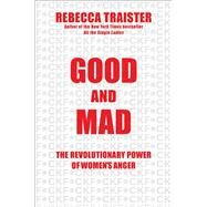 Good and Mad by Traister, Rebecca, 9781501181795