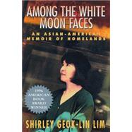 Among the White Moon Faces: An Asian-American Memoir of Homelands by Lim, Shirley Geok-Lin, 9781558611795