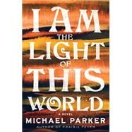 I Am the Light of This World by Parker, Michael, 9781643751795