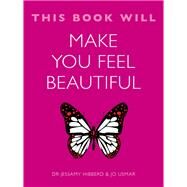 This Book Will Make You Feel Beautiful by Jessamy Hibberd; Jo Usmar, 9781786481795