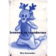 Lessons in Taxidermy A Compendium of Safety and Danger by Lavender, Bee, 9781888451795