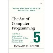 The Art of Computer Programming, Volume 4, Fascicle 5 Mathematical Preliminaries Redux; Introduction to Backtracking; Dancing Links by Knuth, Donald E., 9780134671796