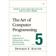 The Art of Computer Programming, Volume 4, Fascicle 5 Mathematical Preliminaries Redux; Introduction to Backtracking; Dancing Links by Knuth, Donald E., 9780134671796