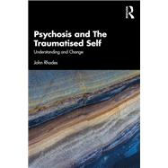 Psychosis and The Traumatised Self by John Rhodes, 9780367491796