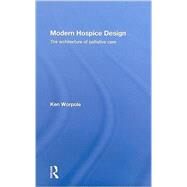 Modern Hospice Design: The Architecture of Palliative Care by Worpole; Ken, 9780415451796