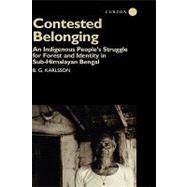 Contested Belonging: An Indigenous People's Struggle for Forest and Identity in Sub-Himalayan Bengal by Karlsson,B. G., 9780700711796