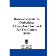 Bemrose's Guide to Derbyshire : A Complete Handbook for the County (1869) by Hicklin, John; Wallis, Alfred, 9781120161796