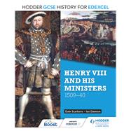 Hodder GCSE History for Edexcel: Henry VIII and his ministers, 150940 by Dale Scarboro; Ian Dawson, 9781471861796