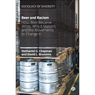 Beer and Racism: How Beer Became White, Why It Matters, and the Movements to Change It by G Chapman, Nathaniel; L Brunsma, David, 9781529201796