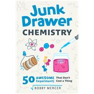 Junk Drawer Chemistry 50 Awesome Experiments That Don't Cost a Thing by Mercer, Bobby, 9781613731796