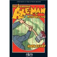 The Terrible Axe-Man of New Orleans by Geary, Rick, 9781681121796