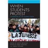 When Students Protest Universities in the Global North by Bessant, Judith; Mesinas, Analicia Mejia; Pickard, Sarah, 9781786611796
