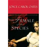 The Female Of The Species by Oates, Joyce Carol, 9780151011797