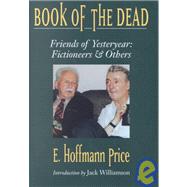 Book of the Dead: Friends of Yesteryear : Fictioneers & Others (Memories of the Pulp Fiction Era) by Price, E. Hoffmann, 9780870541797