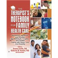 The Therapist's Notebook for Family Health Care: Homework, Handouts, and Activities for Individuals, Couples, and Families Coping with Illness, Loss, and Disability by Linville,Deanna, 9781138451797