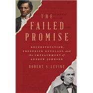 The Failed Promise Reconstruction, Frederick Douglass, and the Impeachment of Andrew Johnson by Levine, Robert S., 9781324021797