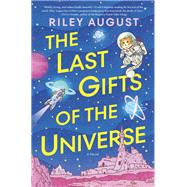 The Last Gifts of the Universe by Riley August, 9781335081797