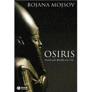 Osiris Death and Afterlife of a God by Mojsov, Bojana, 9781405131797