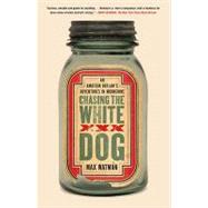 Chasing the White Dog An Amateur Outlaw's Adventures in Moonshine by Watman, Max, 9781416571797