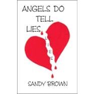 Angels Do Tell Lies by Brown, Sandy, 9781425171797