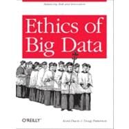 Ethics of Big Data by Davis, Kord; Patterson, Doug (CON), 9781449311797