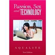 Passion, Sex and Technology by Aqualite, 9781483661797