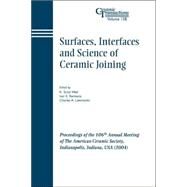 Surfaces, Interfaces and Science of Ceramic Joining Proceedings of the 106th Annual Meeting of The American Ceramic Society, Indianapolis, Indiana, USA 2004 by Weil, K. Scott; Reimanis, Ivar E.; Lewinsohn, Charles A., 9781574981797