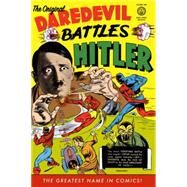 The Original Daredevil Archives Volume 1: Daredevil Battles Hitler by Wood, Dick; Wood, Bob; Various, 9781616551797
