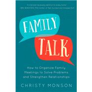 Family Talk How to Organize Family Meetings to Solve Problems and Strengthen Relationships by Monson, Christy, 9781938301797